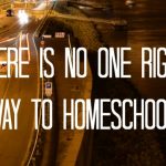 there is no one right way to homeschool